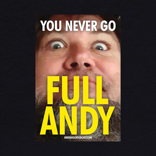 You Never Go Full Andy by Geek Shock